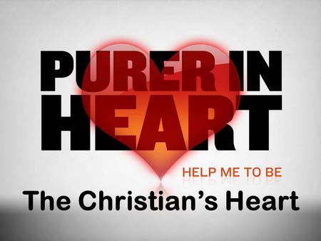 The Christian’s Heart. What is the heart?  The human heart is incredible – Beats 100,000 times a day pumping some 2000 gallons of blood through 60,000.