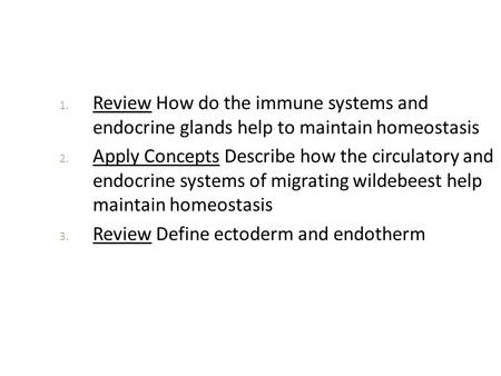 Review How do the immune systems and endocrine glands help to maintain homeostasis Apply Concepts Describe how the circulatory and endocrine systems.