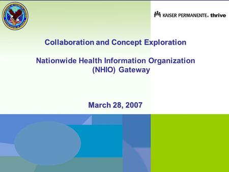 1 Collaboration and Concept Exploration Nationwide Health Information Organization (NHIO) Gateway March 28, 2007.