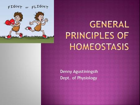 Denny Agustiningsih Dept. of Physiology.  Concept of homeostasis was formulated by a French Physiologist Claude Bernard in 1865  He noticed that La.