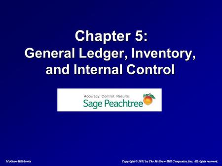 Chapter 5: General Ledger, Inventory, and Internal Control Chapter 5: General Ledger, Inventory, and Internal Control McGraw-Hill/Irwin Copyright © 2011.