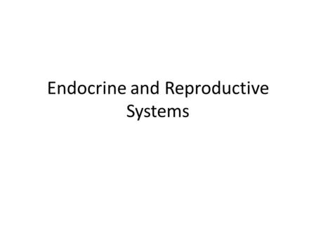Endocrine and Reproductive Systems Endocrine System Organs: pituitary gland, adrenal gland, thyroid gland, gonads Function: production of hormones and.