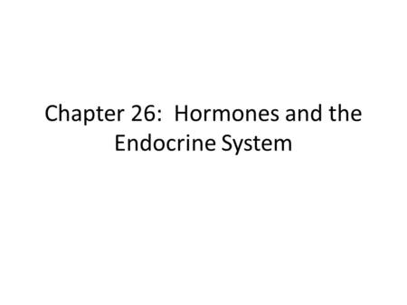 Chapter 26: Hormones and the Endocrine System