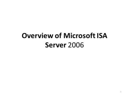 1 Overview of Microsoft ISA Server 2006. 2 Introducing ISA Server Protects resourcesProtects resources Connects directly to the Internet and your private.