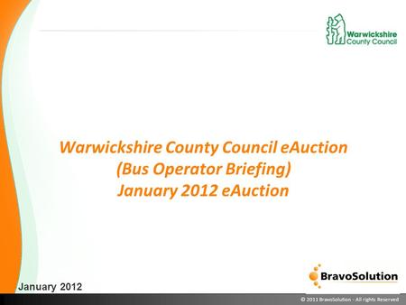 © 2011 BravoSolution - All rights Reserved Warwickshire County Council eAuction (Bus Operator Briefing) January 2012 eAuction January 2012.