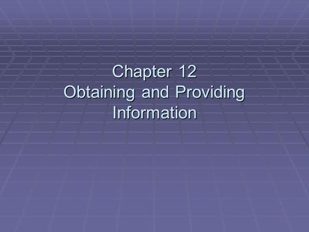 Chapter 12 Obtaining and Providing Information. The Communication Process  The communication process involves a:  Sender.  Message.  Channel.  Receiver.