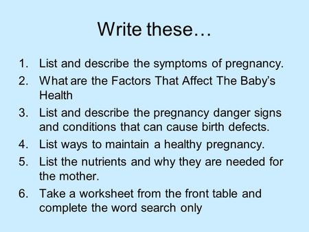 Write these… List and describe the symptoms of pregnancy.