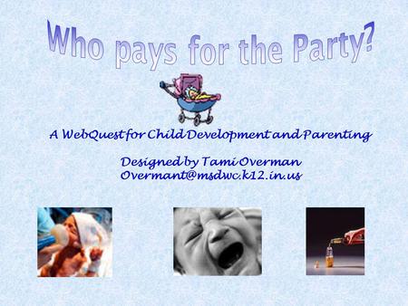 A WebQuest for Child Development and Parenting Designed by Tami Overman