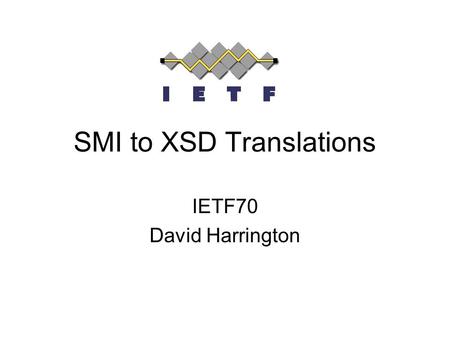 SMI to XSD Translations IETF70 David Harrington. Agenda The Need The Approaches Comparisons.