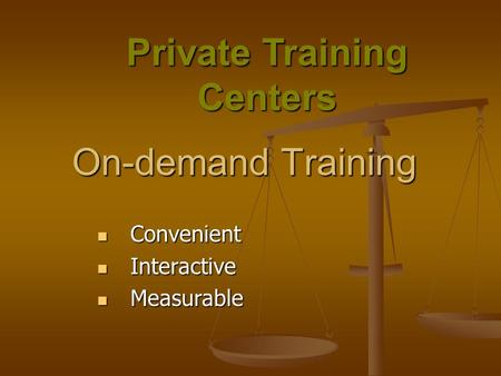 On-demand Training Convenient Convenient Interactive Interactive Measurable Measurable Private Training Centers.