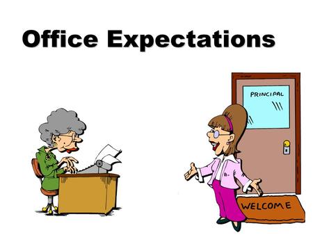 Office Expectations. What Does the Office Staff Do? n Help students and staff n Answer phones n Assist parents n Paperwork: discipline, attendance n Order.