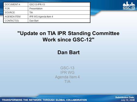 1 Update on TIA IPR Standing Committee Work since GSC-12 Dan Bart GSC-13 IPR WG Agenda Item 4 TIA DOCUMENT #:GSC13-IPR-13 FOR:Presentation SOURCE:TIA.