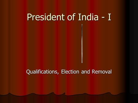 Qualifications, Election and Removal