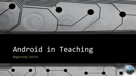 Android in Teaching Beginning Course. Workshop Agenda General Android Tablet Information Basic Tablet Functions Connectivity Wi-Fi Bluetooth & Bluetooth.
