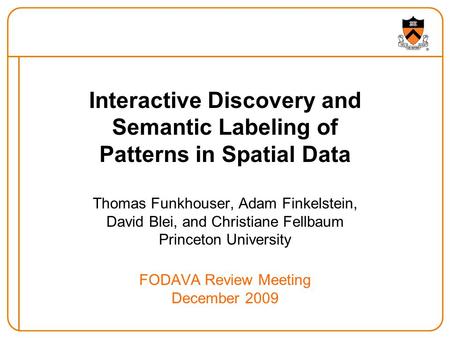 Interactive Discovery and Semantic Labeling of Patterns in Spatial Data Thomas Funkhouser, Adam Finkelstein, David Blei, and Christiane Fellbaum Princeton.