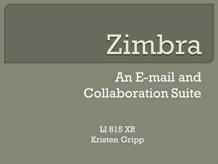 An E-mail and Collaboration Suite LI 815 XR Kristen Gripp.