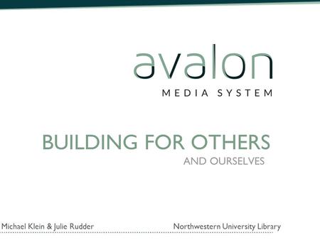 BUILDING FOR OTHERS AND OURSELVES Michael Klein & Julie Rudder Northwestern University Library.