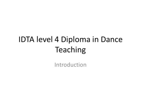 IDTA level 4 Diploma in Dance Teaching Introduction.