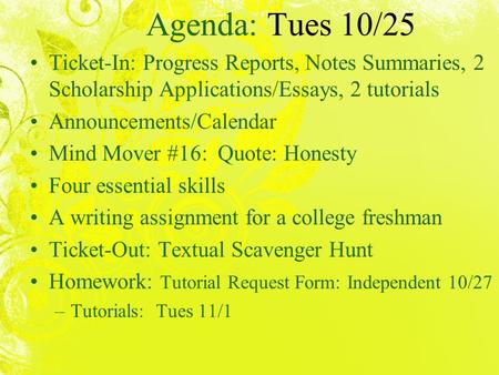 Agenda: Tues 10/25 Ticket-In: Progress Reports, Notes Summaries, 2 Scholarship Applications/Essays, 2 tutorials Announcements/Calendar Mind Mover #16:
