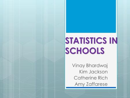 STATISTICS IN SCHOOLS Vinay Bhardwaj Kim Jackson Catherine Rich Amy Zaffarese.