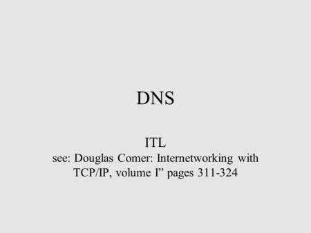 DNS ITL see: Douglas Comer: Internetworking with TCP/IP, volume I” pages 311-324.