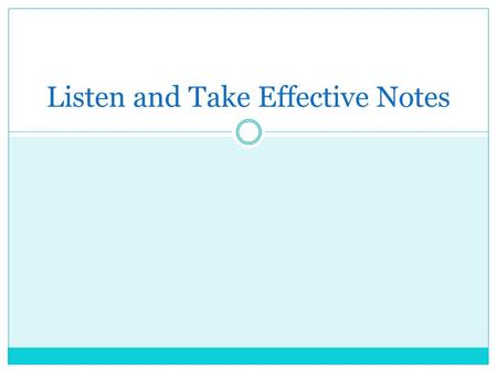 Listen and Take Effective Notes. Activity (end of lesson) Consider the following questions and write a brief response to each in about 10-15 minutes: