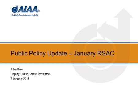 Public Policy Update – January RSAC John Rose Deputy, Public Policy Committee 7 January 2015.