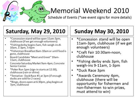 Memorial Weekend 2010 Schedule of Events (*see event signs for more details) Saturday, May 29, 2010 *Concession stand will be open 11am-3pm, clubhouse.