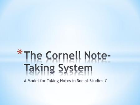 A Model for Taking Notes in Social Studies 7. The information we discuss in class is just as important as the sources which we read, view, or listen to.