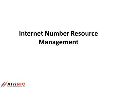 Internet Number Resource Management. PART 1 Introduction AfriNIC Audience Tea Breaks / Lunch.