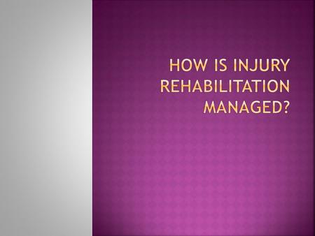  Rehabilitation can take a long time depending on the injury.  A doctor or physiotherapist should supervise the process.  Rehabilitation aims to: -