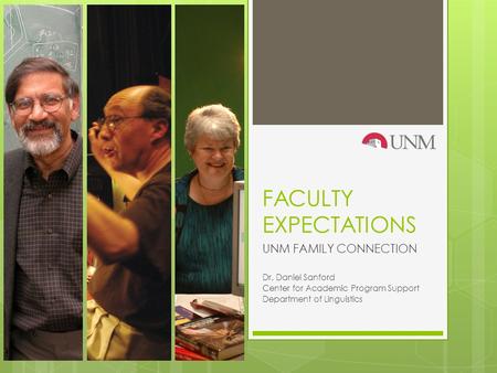FACULTY EXPECTATIONS UNM FAMILY CONNECTION Dr. Daniel Sanford Center for Academic Program Support Department of Linguistics.