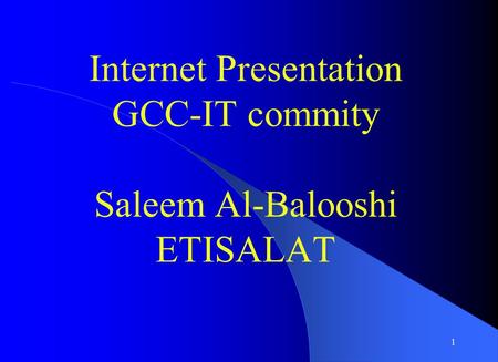 1 Internet Presentation GCC-IT commity Saleem Al-Balooshi ETISALAT.