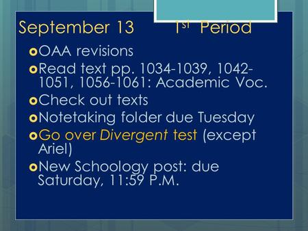 September 131 st Period  OAA revisions  Read text pp. 1034-1039, 1042- 1051, 1056-1061: Academic Voc.  Check out texts  Notetaking folder due Tuesday.