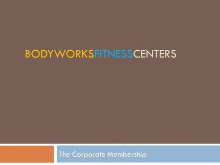 BODYWORKSFITNESSCENTERS The Corporate Membership.