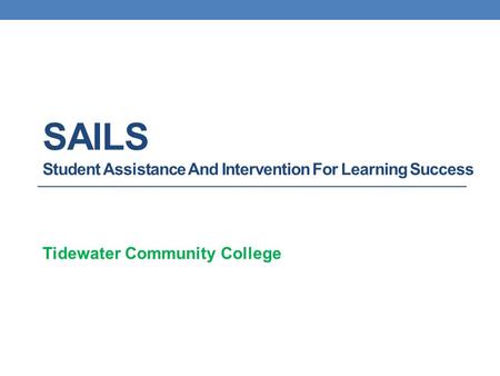 SAILS Student Assistance And Intervention For Learning Success Tidewater Community College.