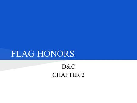 FLAG HONORS D&C CHAPTER 2. HONORING THE FLAG ● REPRESENTS HERITAGE OF NATION ● SYMBOL OF AMERICA ● US FLAG & NATIONAL ANTHEM ● SYMBOLS OF OUR PEOPLE,