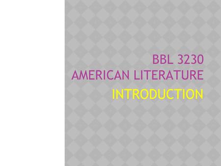 BBL 3230 AMERICAN LITERATURE INTRODUCTION. AMERICAN LITERATURE  Learning Outcome:  Students are able to-  1. Trace the background and major writings.