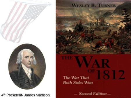 4 th President- James Madison. Causes Early Foreign Policy Washington Avoid Alliances Remain Neutral Stay out of European Wars Jay’s Treaty Adams XYZ.