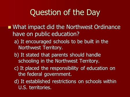 Question of the Day What impact did the Northwest Ordinance have on public education? What impact did the Northwest Ordinance have on public education?