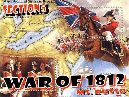 War to 1812 had 2 phases: 1) 1812 to 1814 – England concentrated on defeating the French, pay little attention to U.S. 1.