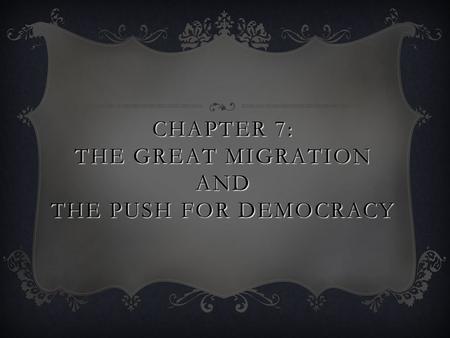 Chapter 7: The great migration and the push for democracy