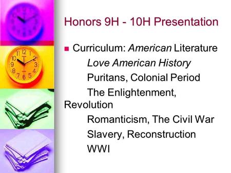 Honors 9H - 10H Presentation Curriculum: American Literature Curriculum: American Literature Love American History Puritans, Colonial Period The Enlightenment,