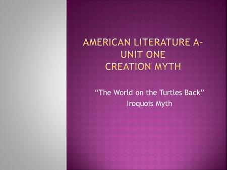 American Literature A- Unit One Creation Myth