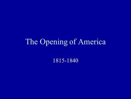 The Opening of America 1815-1840.
