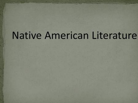 Native American Literature. History America is a land of immigrants – First Native Americans migrated to NA Continent 20,000-40,000 years ago by crossing.