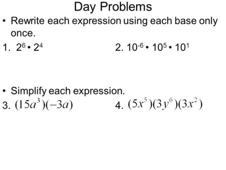 Day Problems Rewrite each expression using each base only once.