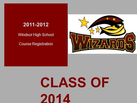 + CLASS OF 2014 2011-2012 Windsor High School Course Registration.