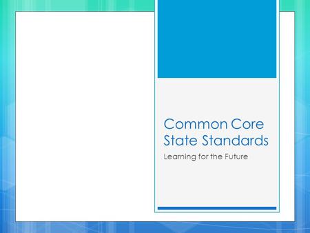 Common Core State Standards Learning for the Future.