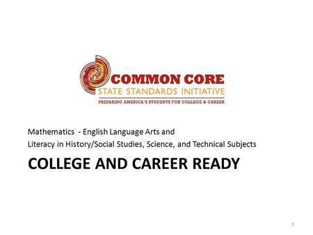 COLLEGE AND CAREER READY Mathematics - English Language Arts and Literacy in History/Social Studies, Science, and Technical Subjects 1.